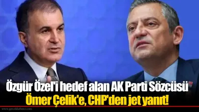 Özgür Özel'i hedef alan AK Parti Sözcüsü Ömer Çelik'e, CHP'den jet yanıt!