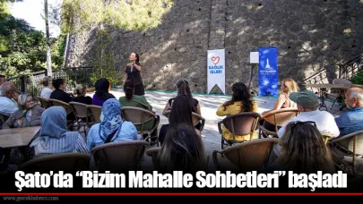 Şato’da “Bizim Mahalle Sohbetleri” başladı