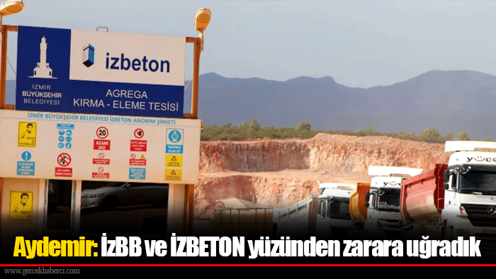 Aydemir: İzBB ve İZBETON yüzünden zarara uğradık