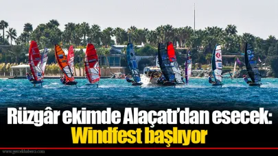 Rüzgâr ekimde Alaçatı’dan esecek: Windfest başlıyor