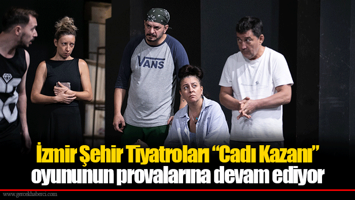İzmir Şehir Tiyatroları “Cadı Kazanı” oyununun provalarına devam ediyor
