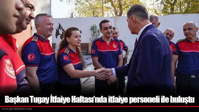 Başkan Tugay İtfaiye Haftası’nda itfaiye personeli ile buluştu