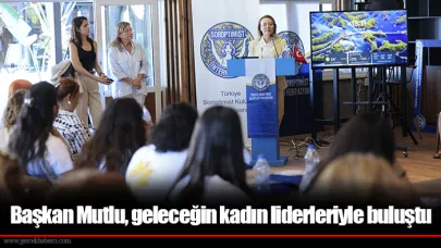 Başkan Mutlu, geleceğin kadın liderleriyle buluştu