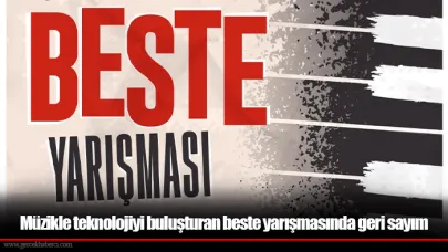 Müzikle teknolojiyi buluşturan beste yarışmasında geri sayım