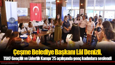 Çeşme Belediye Başkanı Lâl Denizli, TSKF Gençlik ve Liderlik Kampı ’25 açılışında genç kadınlara seslendi