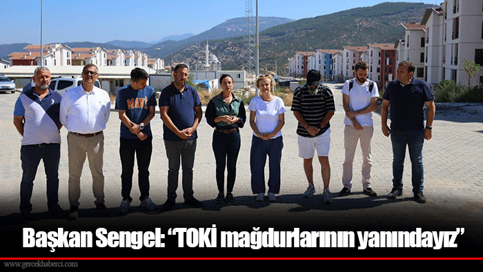 Başkan Sengel: “TOKİ mağdurlarının yanındayız”