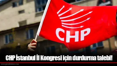 CHP İstanbul İl Kongresi için durdurma talebi!