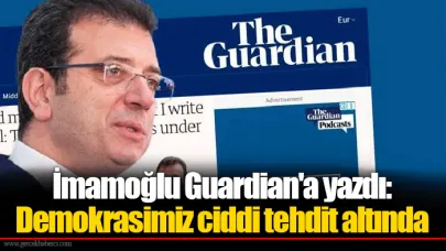 İmamoğlu Guardian'a yazdı: Demokrasimiz ciddi tehdit altında