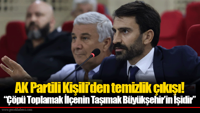 AK Partili Kişili’den temizlik çıkışı!