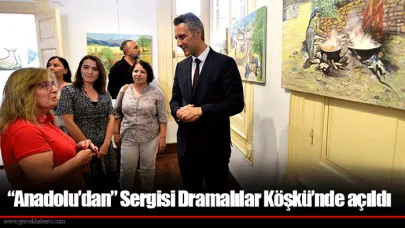 “Anadolu’dan” Sergisi Dramalılar Köşkü’nde açıldı