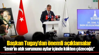 Başkan Tugay’dan önemli açıklamalar  “İzmir’in atık sorununu aylar içinde kökten çözeceğiz”