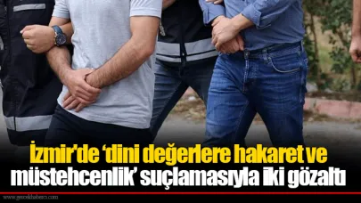 İzmir'de ‘dini değerlere hakaret ve müstehcenlik’ suçlamasıyla iki gözaltı