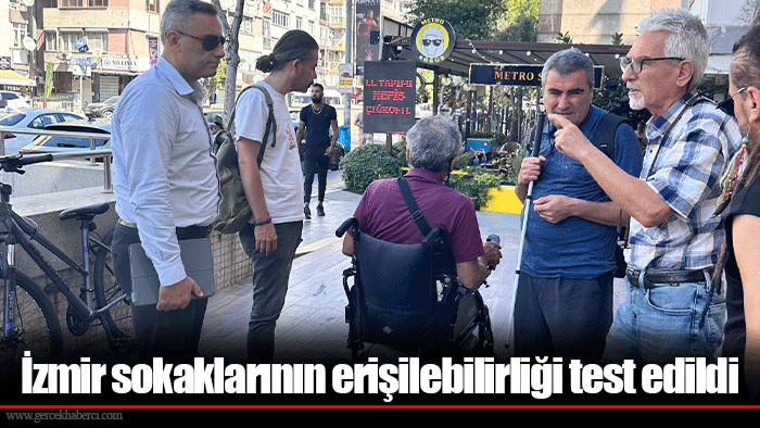İzmir sokaklarının erişilebilirliği test edildi