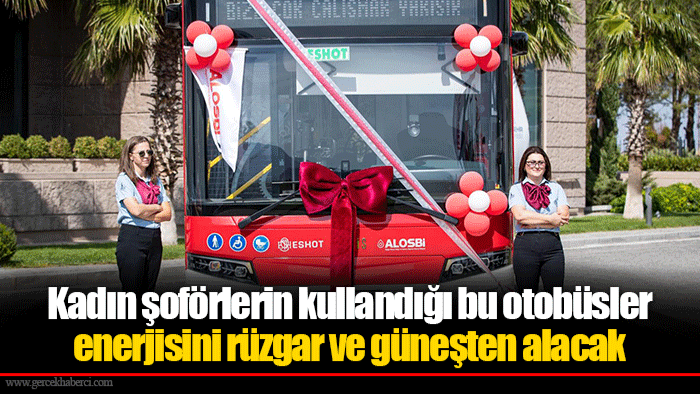 Kadın şoförlerin kullandığı bu otobüsler enerjisini rüzgar ve güneşten alacak