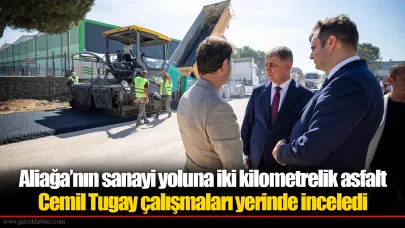 Aliağa’nın sanayi yoluna iki kilometrelik asfalt