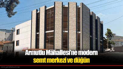 Armutlu Mahallesi’ne modern  semt merkezi ve düğün