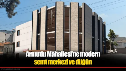 Armutlu Mahallesi’ne modern  semt merkezi ve düğün