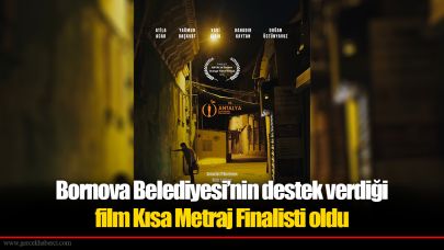 Bornova Belediyesi’nin destek verdiği film Kısa Metraj Finalisti oldu