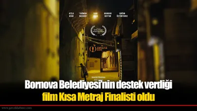 Bornova Belediyesi’nin destek verdiği film Kısa Metraj Finalisti oldu