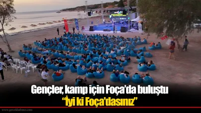 Gençler, kamp için Foça’da buluştu