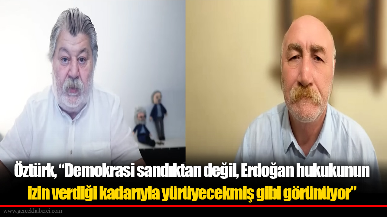 Öztürk, “Demokrasi sandıktan değil, Erdoğan hukukunun izin verdiği kadarıyla yürüyecekmiş gibi görünüyor”