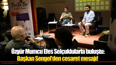 Özgür Mumcu Efes Selçuklularla buluştu: Başkan Sengel’den cesaret mesajı!