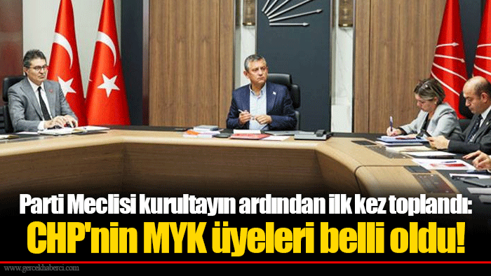 Parti Meclisi kurultayın ardından ilk kez toplandı: CHP'nin MYK üyeleri belli oldu!