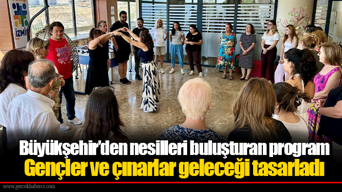 Gençler ve çınarlar geleceği tasarladı