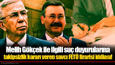 Melih Gökçek ile ilgili suç duyurularına takipsizlik kararı veren savcı FETÖ firarisi iddiası!