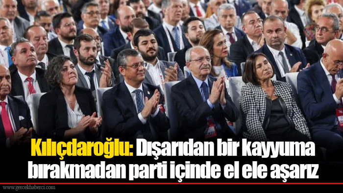 Kılıçdaroğlu: Dışarıdan bir kayyuma bırakmadan parti içinde el ele aşarız