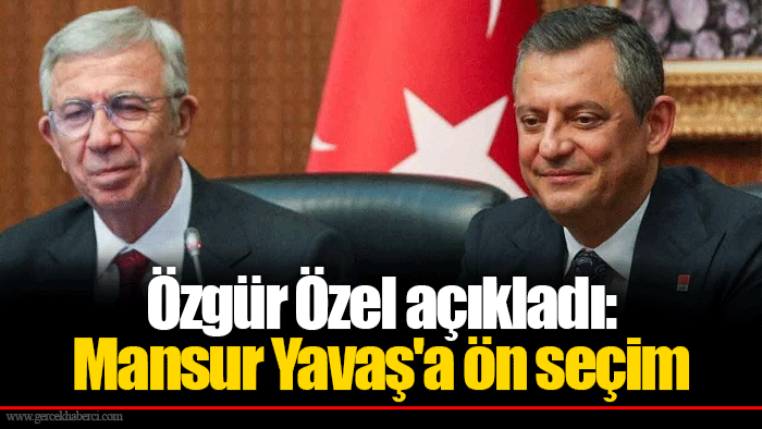 Özgür Özel açıkladı: Mansur Yavaş'a ön seçim