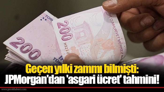 Geçen yılki zammı bilmişti: JPMorgan'dan 'asgari ücret' tahmini!