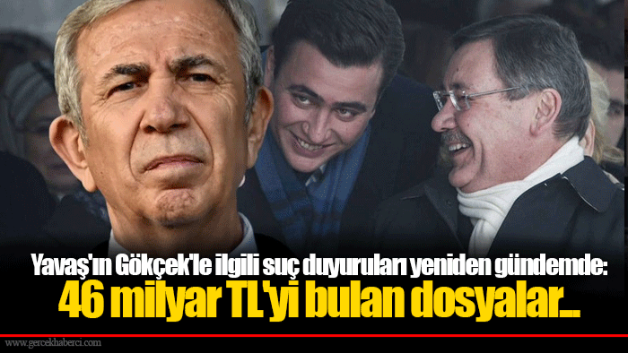 Yavaş'ın Gökçek'le ilgili suç duyuruları yeniden gündemde: 46 milyar TL'yi bulan dosyalar...