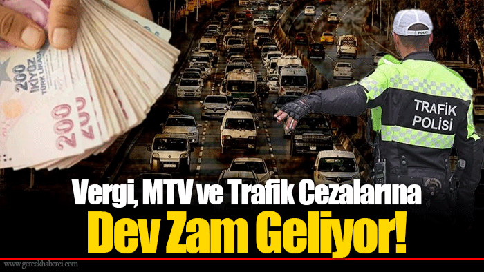 Vergi, MTV ve Trafik Cezalarına Dev Zam Geliyor!