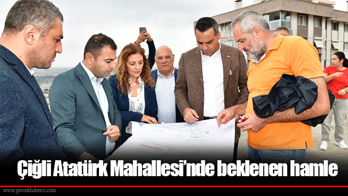 Çiğli Atatürk Mahallesi’nde beklenen hamle