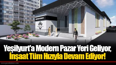 Yeşilyurt'a Modern Pazar Yeri Geliyor,