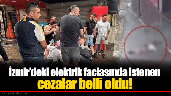 İzmir'deki elektrik faciasında istenen cezalar belli oldu!
