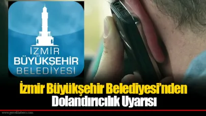 İzmir Büyükşehir Belediyesi’nden Dolandırıcılık Uyarısı