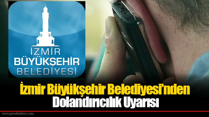 İzmir Büyükşehir Belediyesi’nden Dolandırıcılık Uyarısı