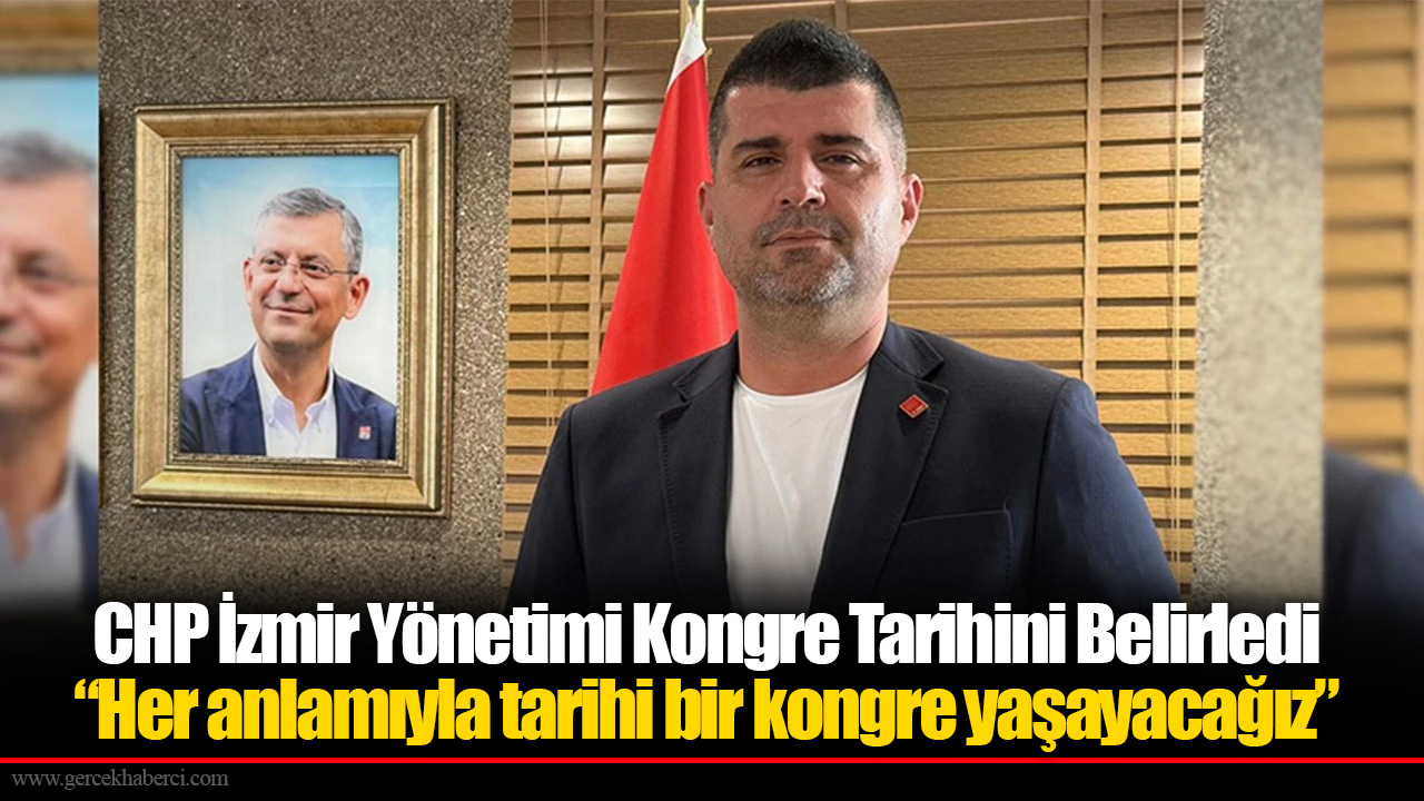 CHP İzmir İl Yönetimi Kongre Tarihini Belirledi