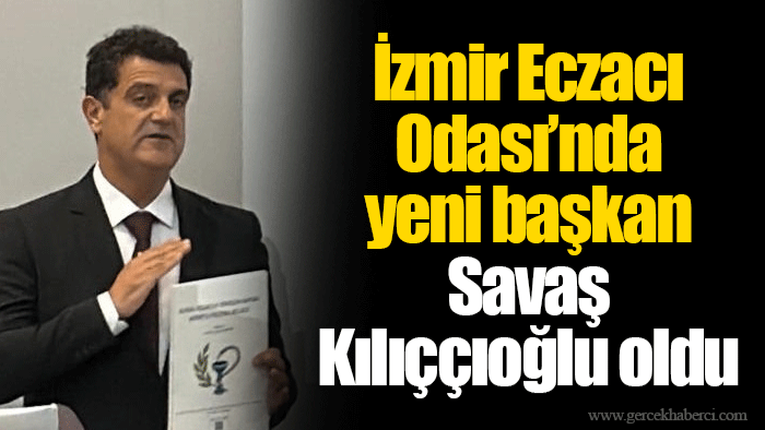 İzmir Eczacı Odası’nda yeni başkan Savaş Kılıççıoğlu oldu