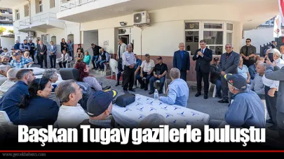 Başkan Tugay gazilerle buluştu