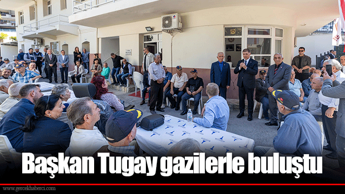 Başkan Tugay gazilerle buluştu