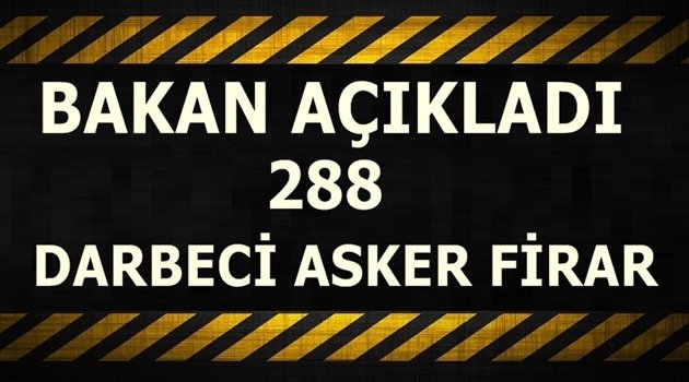 288 darbeci asker firarda!
