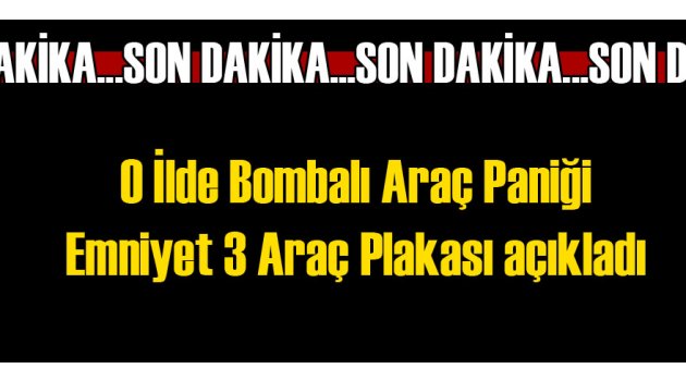 3 Bombalı Araç Plakası Paylaşıldı