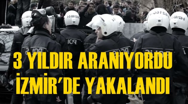 3 yıldır aranıyordu; İzmir'de yakalandı