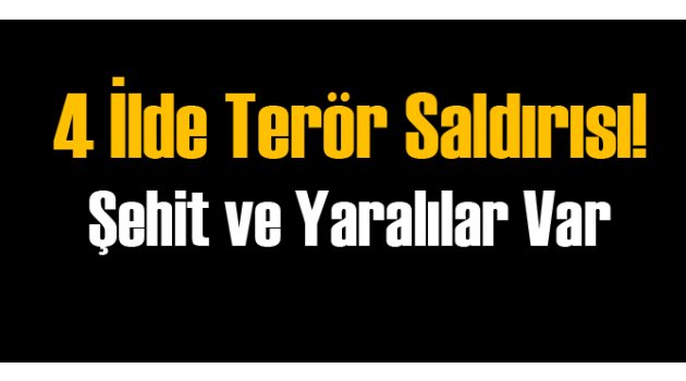 4 İlde Terörist Saldırısı!