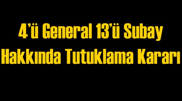 4'ü General 13 Subay'a Tutuklama