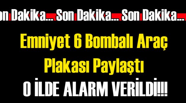 6 Bombalı Araç Emniyeti Harekete Geçirdi