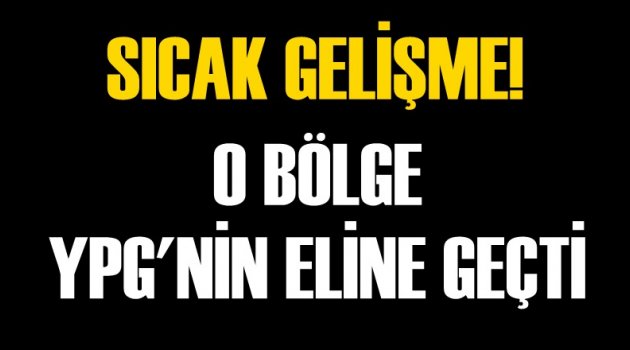 700 km'lik sınır hattı YPG'nin eline geçti!